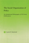 The Social Organization of Policy : An Institutional Ethnography of UN Forest Deliberations - eBook