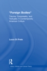 Foreign Bodies : Trauma, Corporeality, and Textuality in Contemporary American Culture - eBook
