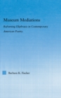 Museum Mediations : Reframing Ekphrasis in Contemporary American Poetry - eBook