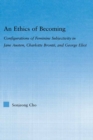 An Ethics of Becoming : Configurations of Feminine Subjectivity in Jane Austen Charlotte Bronte, and George Eliot - eBook