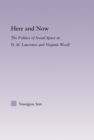 Here and Now : The Politics of Social Space in D.H. Lawrence and Virginia Woolf - eBook
