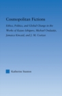 Cosmopolitan Fictions : Ethics, Politics, and Global Change in the Works of Kazuo Ishiguro, Michael Ondaatje, Jamaica Kincaid, and J. M. Coetzee - eBook