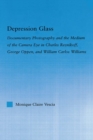 Depression Glass : Documentary Photography and the Medium of the Camera-Eye in Charles Reznikoff, George Oppen, and William Carlos Williams - eBook