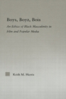 Boys, Boyz, Bois : An Ethics of Black Masculinity in Film and Popular Media - eBook