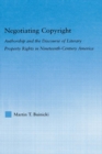 Negotiating Copyright : Authorship and the Discourse of Literary Property Rights in Nineteenth-Century America - eBook