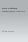Praxis and Politics : Knowledge Production in Social Movements - eBook