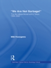 We Are Not Garbage! : The Homeless Movement in Tokyo, 1994-2002 - eBook