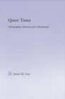 Queer Times : Christopher Isherwood's Modernity - eBook