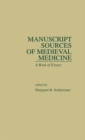 Manuscript Sources of Medieval Medicine : A Book of Essays - eBook
