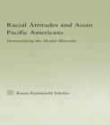 Racial Attitudes and Asian Pacific Americans : Demystifying the Model Minority - eBook