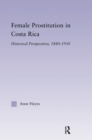 Female Prostitution in Costa Rica : Historical Perspectives, 1880-1930 - eBook