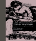 LITTLE WOMEN and THE FEMINIST IMAGINATION : Criticism, Controversy, Personal Essays - eBook