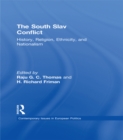 The South Slav Conflict : History, Religion, Ethnicity, and Nationalism - eBook