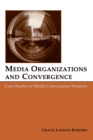 Media Organizations and Convergence : Case Studies of Media Convergence Pioneers - eBook