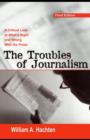 The Troubles of Journalism : A Critical Look at What's Right and Wrong With the Press - eBook