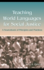 Teaching World Languages for Social Justice : A Sourcebook of Principles and Practices - eBook
