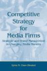 Competitive Strategy for Media Firms : Strategic and Brand Management in Changing Media Markets - eBook