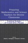 Preparing Mathematics and Science Teachers for Diverse Classrooms : Promising Strategies for Transformative Pedagogy - eBook