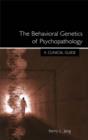 The Behavioral Genetics of Psychopathology : A Clinical Guide - eBook