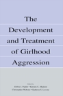 The Development and Treatment of Girlhood Aggression - eBook