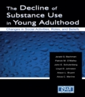 The Decline of Substance Use in Young Adulthood : Changes in Social Activities, Roles, and Beliefs - eBook