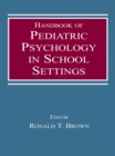 Handbook of Pediatric Psychology in School Settings - eBook