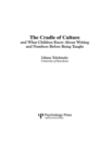 The Cradle of Culture and What Children Know About Writing and Numbers Before Being - eBook