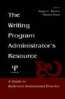 The Writing Program Administrator's Resource : A Guide To Reflective Institutional Practice - eBook