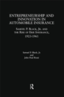 Entrepreneurship and Innovation in Automobile Insurance : Samuel P. Black, Jr. and the Rise of Erie Insurance, 1923-1961 - eBook