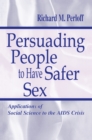 Persuading People To Have Safer Sex : Applications of Social Science To the Aids Crisis - eBook