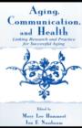 Aging, Communication, and Health : Linking Research and Practice for Successful Aging - eBook