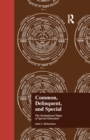 Common, Delinquent, and Special : The Institutional Shape of Special Education - eBook
