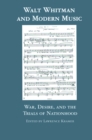 Walt Whitman and Modern Music : War, Desire, and the Trials of Nationhood - eBook