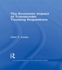 The Economic Impact of Transborder Trucking Regulations - eBook