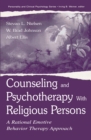 Counseling and Psychotherapy With Religious Persons : A Rational Emotive Behavior Therapy Approach - eBook