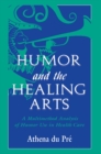 Humor and the Healing Arts : A Multimethod Analysis of Humor Use in Health Care - eBook