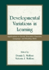 Developmental Variations in Learning : Applications to Social, Executive Function, Language, and Reading Skills - eBook