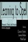 Learning to Spell : Research, Theory, and Practice Across Languages - eBook