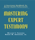 Mastering Expert Testimony : A Courtroom Handbook for Mental Health Professionals - eBook