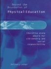 Beyond the Boundaries of Physical Education : Educating Young People for Citizenship and Social Responsibility - eBook