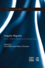 Irregular Migrants : Policy, Politics, Motives and Everyday Lives - eBook