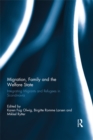 Migration, Family and the Welfare State : Integrating Migrants and Refugees in Scandinavia - eBook