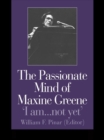 The Passionate Mind of Maxine Greene : 'I am ... not yet' - eBook