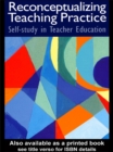 Reconceptualizing Teaching Practice : Developing Competence Through Self-Study - eBook
