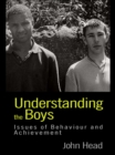 Understanding the Boys : Issues of Behaviour and Achievement - eBook