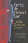 Opening The Classroom Door : Teacher, Researcher, Learner - eBook