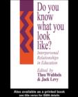 Do You Know What You Look Like? : Interpersonal Relationships In Education - eBook