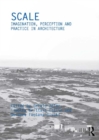 Scale : Imagination, Perception and Practice in Architecture - eBook