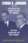 Lyndon B. Johnson and the Politics of Arms Sales to Israel : In the Shadow of the Hawk - eBook
