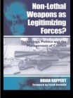 Non-lethal Weapons as Legitimising Forces? : Technology, Politics and the Management of Conflict - eBook